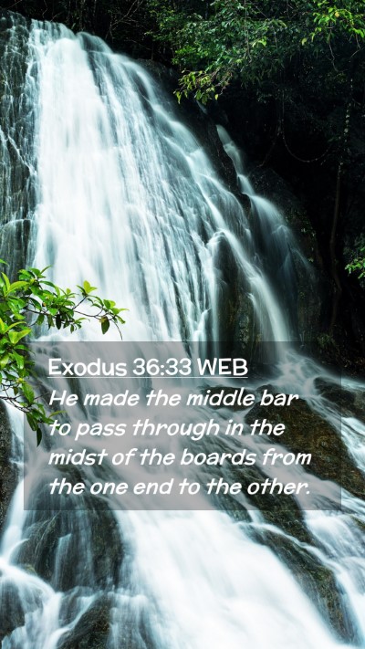 Picture 02 - Exodus 36:33 WEB Mobile Phone Wallpaper - He made the middle bar to pass through in the - Mobile Bible Verse Wallpaper