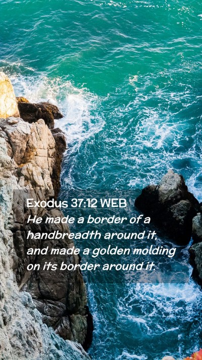 Picture 02 - Exodus 37:12 WEB Mobile Phone Wallpaper - He made a border of a handbreadth around it, and - Mobile Bible Verse Wallpaper