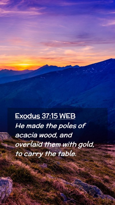 Picture 02 - Exodus 37:15 WEB Mobile Phone Wallpaper - He made the poles of acacia wood, and overlaid - Mobile Bible Verse Wallpaper