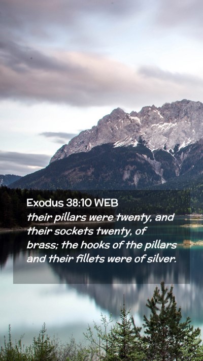 Picture 02 - Exodus 38:10 WEB Mobile Phone Wallpaper - their pillars were twenty, and their sockets - Mobile Bible Verse Wallpaper