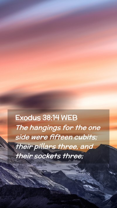 Picture 02 - Exodus 38:14 WEB Mobile Phone Wallpaper - The hangings for the one side were fifteen - Mobile Bible Verse Wallpaper