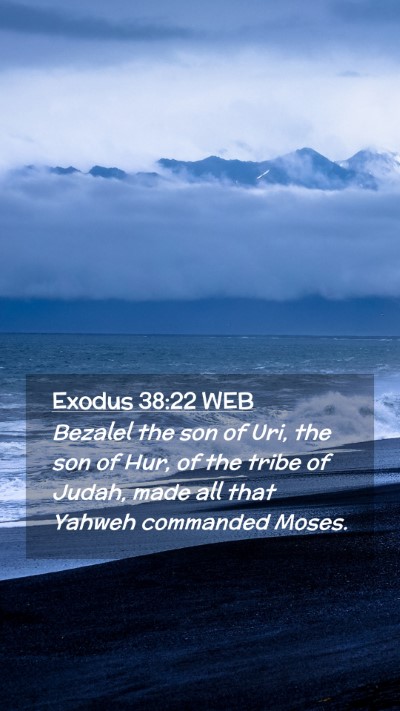 Picture 02 - Exodus 38:22 WEB Mobile Phone Wallpaper - Bezalel the son of Uri, the son of Hur, of the - Mobile Bible Verse Wallpaper