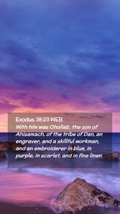 Picture 02 - Exodus 38:23 WEB Mobile Phone Wallpaper - With him was Oholiab, the son of Ahisamach, of - Mobile Bible Verse Wallpaper
