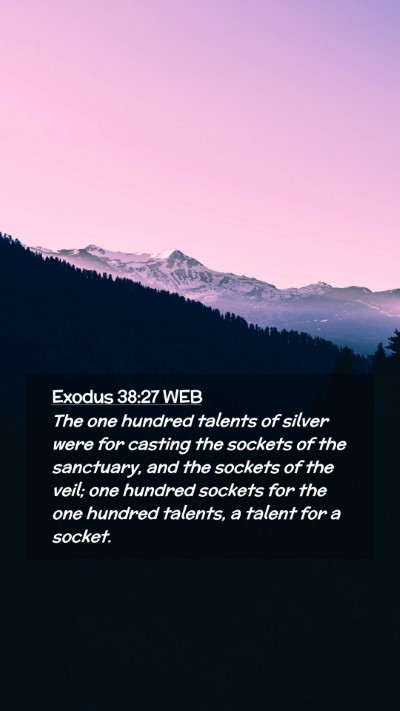 Picture 02 - Exodus 38:27 WEB Mobile Phone Wallpaper - The one hundred talents of silver were for - Mobile Bible Verse Wallpaper