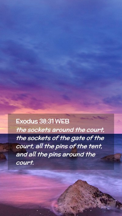 Picture 02 - Exodus 38:31 WEB Mobile Phone Wallpaper - the sockets around the court, the sockets of the - Mobile Bible Verse Wallpaper