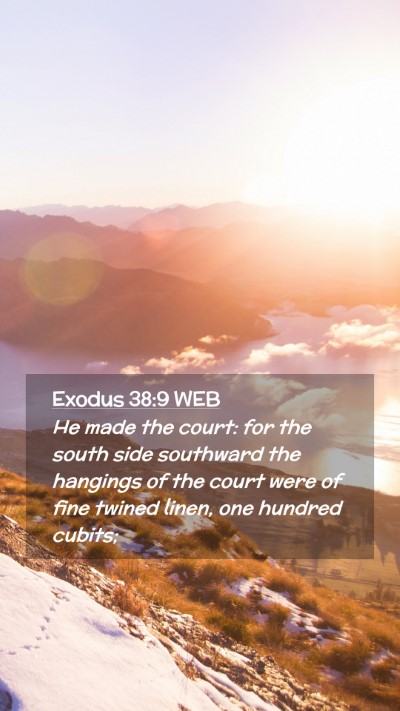 Picture 02 - Exodus 38:9 WEB Mobile Phone Wallpaper - He made the court: for the south side southward - Mobile Bible Verse Wallpaper
