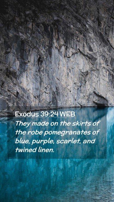 Picture 02 - Exodus 39:24 WEB Mobile Phone Wallpaper - They made on the skirts of the robe pomegranates - Mobile Bible Verse Wallpaper