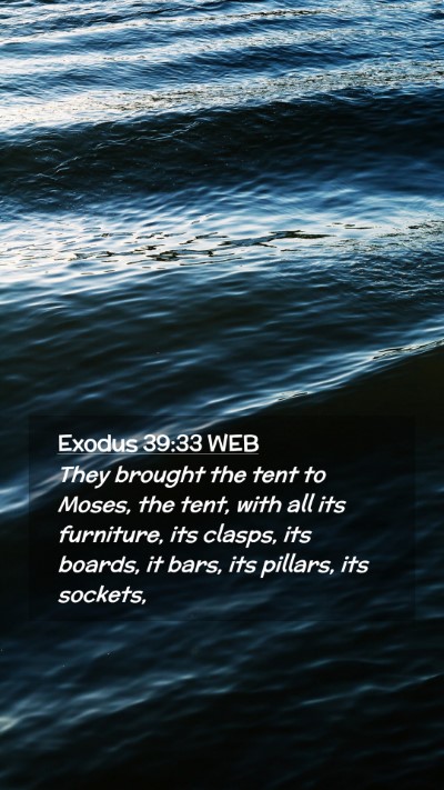 Picture 02 - Exodus 39:33 WEB Mobile Phone Wallpaper - They brought the tent to Moses, the tent, with - Mobile Bible Verse Wallpaper