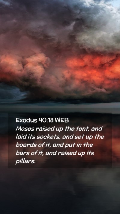 Picture 02 - Exodus 40:18 WEB Mobile Phone Wallpaper - Moses raised up the tent, and laid its sockets, - Mobile Bible Verse Wallpaper
