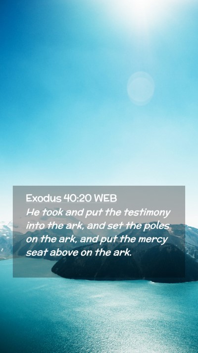 Picture 02 - Exodus 40:20 WEB Mobile Phone Wallpaper - He took and put the testimony into the ark, and - Mobile Bible Verse Wallpaper