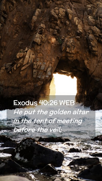 Picture 02 - Exodus 40:26 WEB Mobile Phone Wallpaper - He put the golden altar in the tent of meeting - Mobile Bible Verse Wallpaper