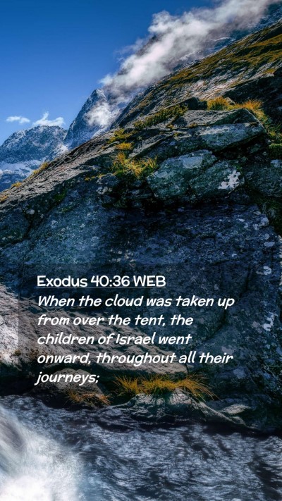 Picture 02 - Exodus 40:36 WEB Mobile Phone Wallpaper - When the cloud was taken up from over the tent, - Mobile Bible Verse Wallpaper