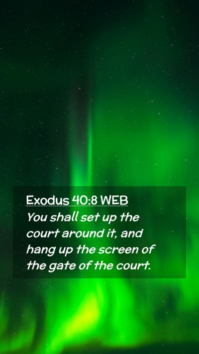 Picture 02 - Exodus 40:8 WEB Mobile Phone Wallpaper - You shall set up the court around it, and hang up - Mobile Bible Verse Wallpaper