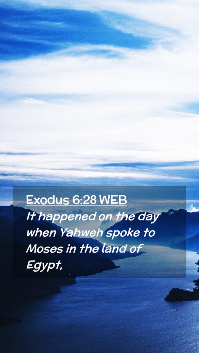 Picture 02 - Exodus 6:28 WEB Mobile Phone Wallpaper - It happened on the day when Yahweh spoke to Moses - Mobile Bible Verse Wallpaper
