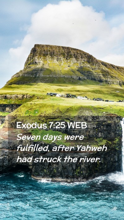 Picture 02 - Exodus 7:25 WEB Mobile Phone Wallpaper - Seven days were fulfilled, after Yahweh had - Mobile Bible Verse Wallpaper