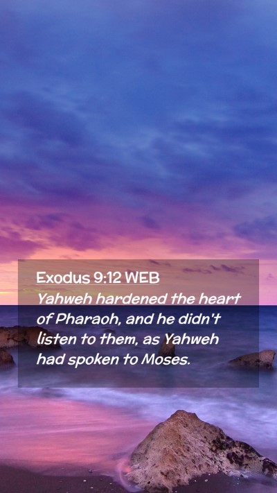 Picture 02 - Exodus 9:12 WEB Mobile Phone Wallpaper - Yahweh hardened the heart of Pharaoh, and he - Mobile Bible Verse Wallpaper