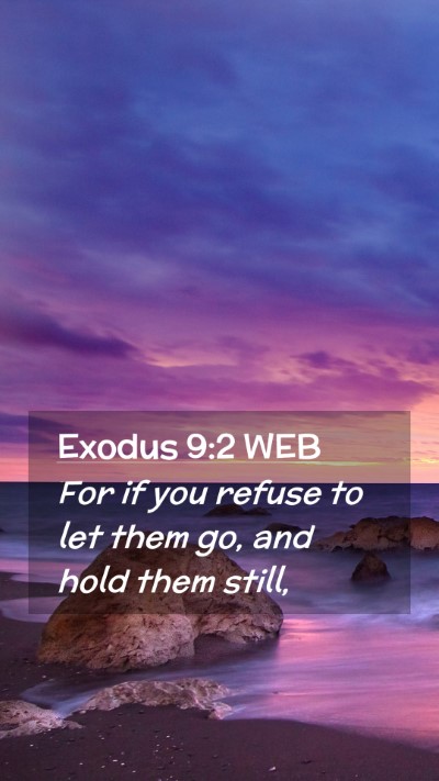 Picture 02 - Exodus 9:2 WEB Mobile Phone Wallpaper - For if you refuse to let them go, and hold them - Mobile Bible Verse Wallpaper