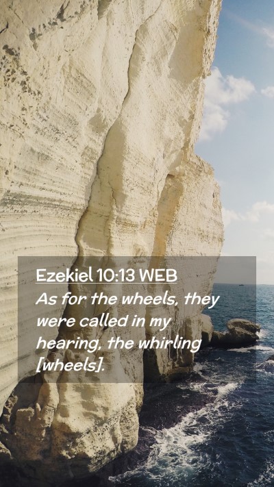 Picture 02 - Ezekiel 10:13 WEB Mobile Phone Wallpaper - As for the wheels, they were called in my - Mobile Bible Verse Wallpaper