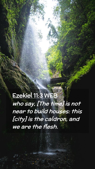 Picture 02 - Ezekiel 11:3 WEB Mobile Phone Wallpaper - who say, [The time] is not near to build houses: - Mobile Bible Verse Wallpaper