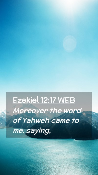 Picture 02 - Ezekiel 12:17 WEB Mobile Phone Wallpaper - Moreover the word of Yahweh came to me, - Mobile Bible Verse Wallpaper