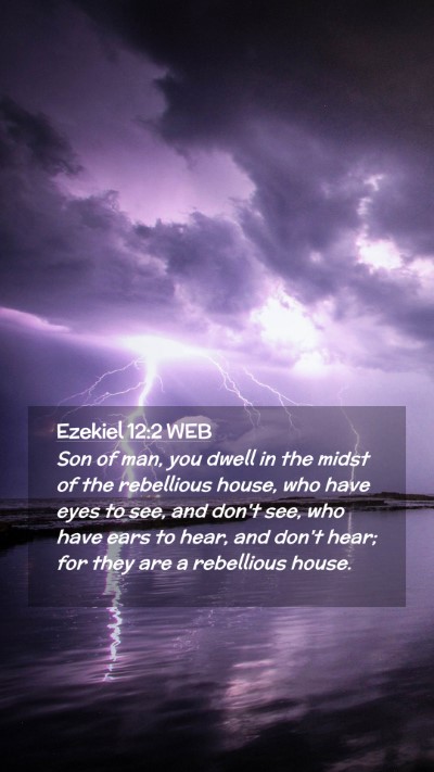 Picture 02 - Ezekiel 12:2 WEB Mobile Phone Wallpaper - Son of man, you dwell in the midst of the - Mobile Bible Verse Wallpaper