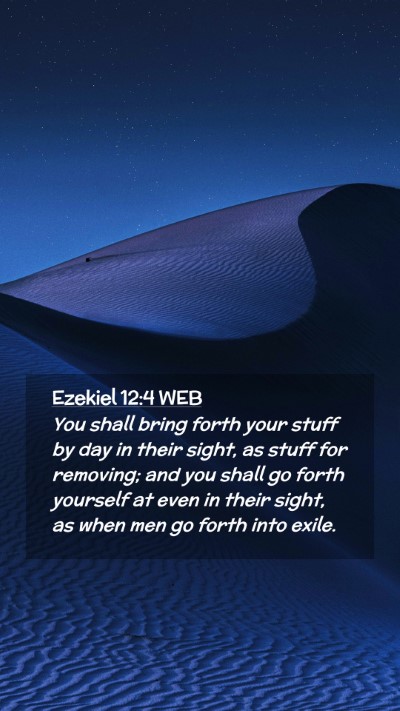 Picture 02 - Ezekiel 12:4 WEB Mobile Phone Wallpaper - You shall bring forth your stuff by day in their - Mobile Bible Verse Wallpaper