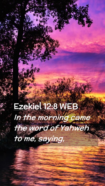 Picture 02 - Ezekiel 12:8 WEB Mobile Phone Wallpaper - In the morning came the word of Yahweh to me, - Mobile Bible Verse Wallpaper