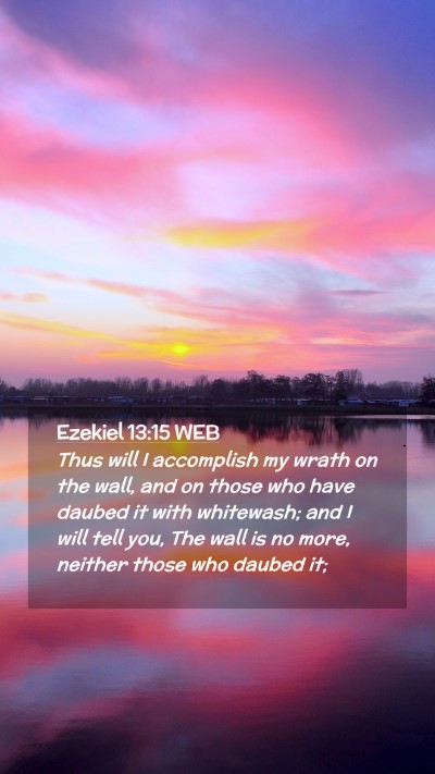 Picture 02 - Ezekiel 13:15 WEB Mobile Phone Wallpaper - Thus will I accomplish my wrath on the wall, and - Mobile Bible Verse Wallpaper