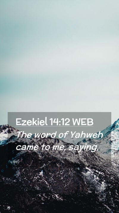 Picture 02 - Ezekiel 14:12 WEB Mobile Phone Wallpaper - The word of Yahweh came to me, - Mobile Bible Verse Wallpaper