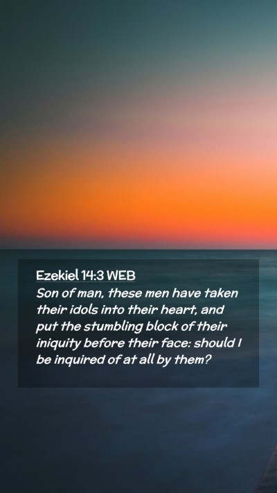 Picture 02 - Ezekiel 14:3 WEB Mobile Phone Wallpaper - Son of man, these men have taken their idols into - Mobile Bible Verse Wallpaper
