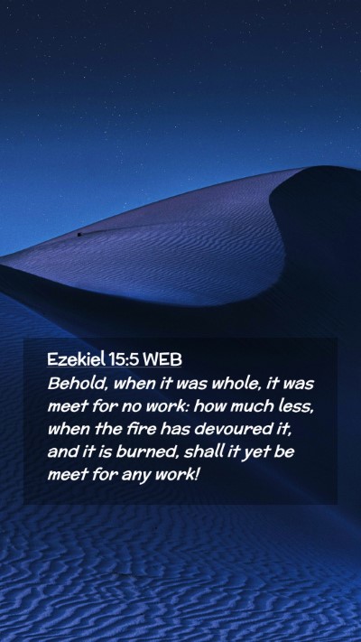Picture 02 - Ezekiel 15:5 WEB Mobile Phone Wallpaper - Behold, when it was whole, it was meet for no - Mobile Bible Verse Wallpaper