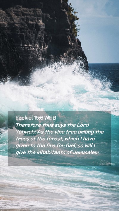 Picture 02 - Ezekiel 15:6 WEB Mobile Phone Wallpaper - Therefore thus says the Lord Yahweh: As the vine - Mobile Bible Verse Wallpaper