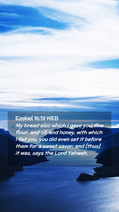 Picture 02 - Ezekiel 16:19 WEB Mobile Phone Wallpaper - My bread also which I gave you, fine flour, and - Mobile Bible Verse Wallpaper