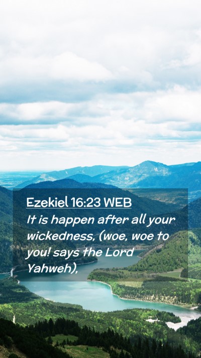 Picture 02 - Ezekiel 16:23 WEB Mobile Phone Wallpaper - It is happen after all your wickedness, (woe, woe - Mobile Bible Verse Wallpaper