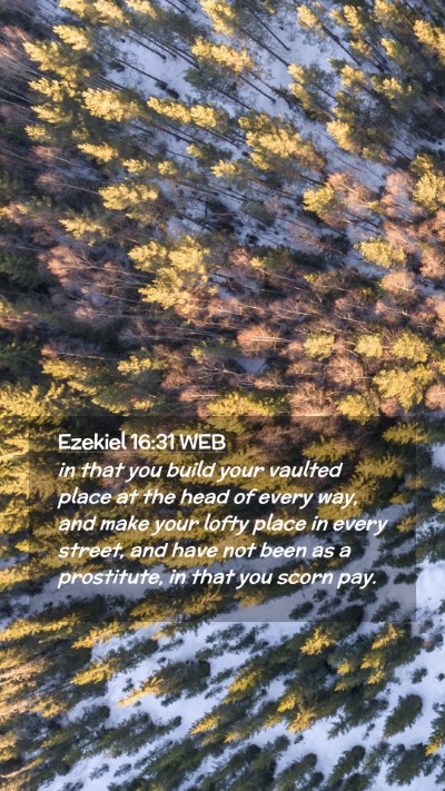 Picture 02 - Ezekiel 16:31 WEB Mobile Phone Wallpaper - in that you build your vaulted place at the head - Mobile Bible Verse Wallpaper