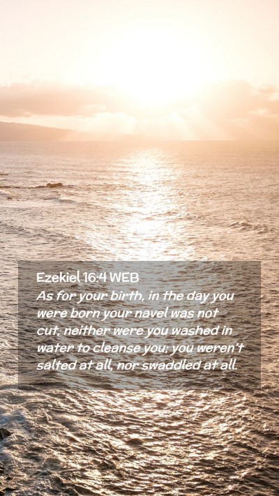 Picture 02 - Ezekiel 16:4 WEB Mobile Phone Wallpaper - As for your birth, in the day you were born your - Mobile Bible Verse Wallpaper