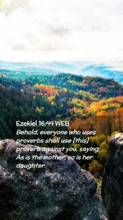 Picture 02 - Ezekiel 16:44 WEB Mobile Phone Wallpaper - Behold, everyone who uses proverbs shall use - Mobile Bible Verse Wallpaper