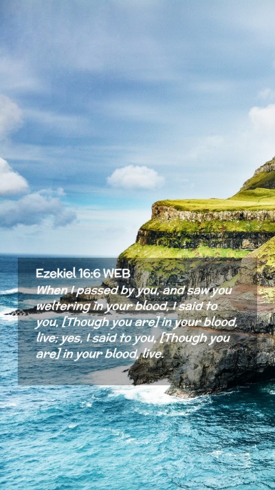 Picture 02 - Ezekiel 16:6 WEB Mobile Phone Wallpaper - When I passed by you, and saw you weltering in - Mobile Bible Verse Wallpaper