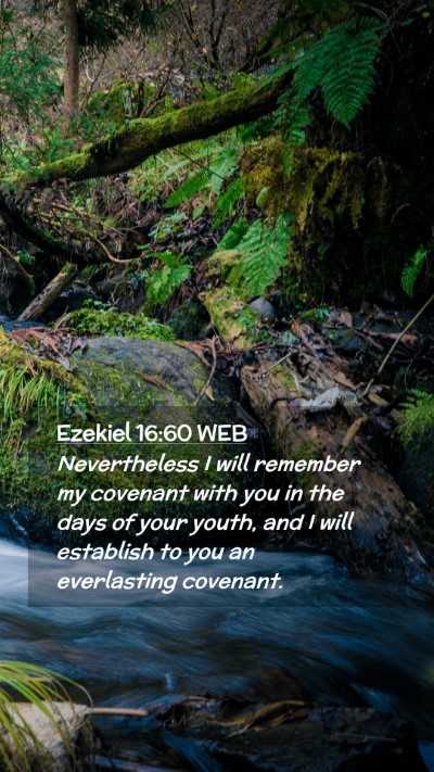 Picture 02 - Ezekiel 16:60 WEB Mobile Phone Wallpaper - Nevertheless I will remember my covenant with you - Mobile Bible Verse Wallpaper