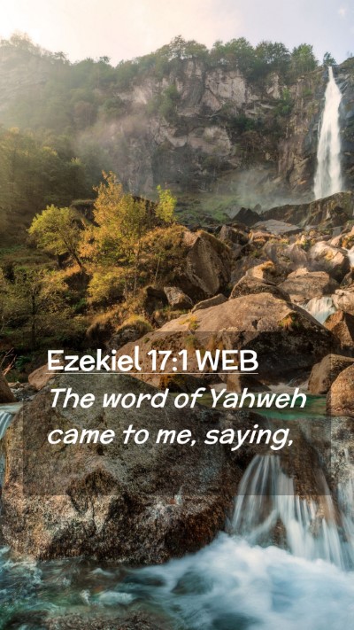 Picture 02 - Ezekiel 17:1 WEB Mobile Phone Wallpaper - The word of Yahweh came to me, - Mobile Bible Verse Wallpaper