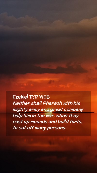 Picture 02 - Ezekiel 17:17 WEB Mobile Phone Wallpaper - Neither shall Pharaoh with his mighty army and - Mobile Bible Verse Wallpaper