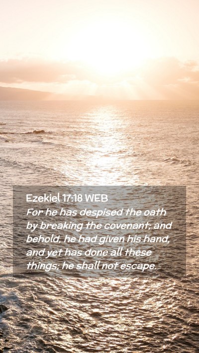 Picture 02 - Ezekiel 17:18 WEB Mobile Phone Wallpaper - For he has despised the oath by breaking the - Mobile Bible Verse Wallpaper