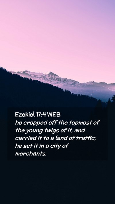 Picture 02 - Ezekiel 17:4 WEB Mobile Phone Wallpaper - he cropped off the topmost of the young twigs of - Mobile Bible Verse Wallpaper
