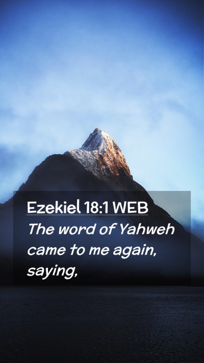 Picture 02 - Ezekiel 18:1 WEB Mobile Phone Wallpaper - The word of Yahweh came to me again, - Mobile Bible Verse Wallpaper