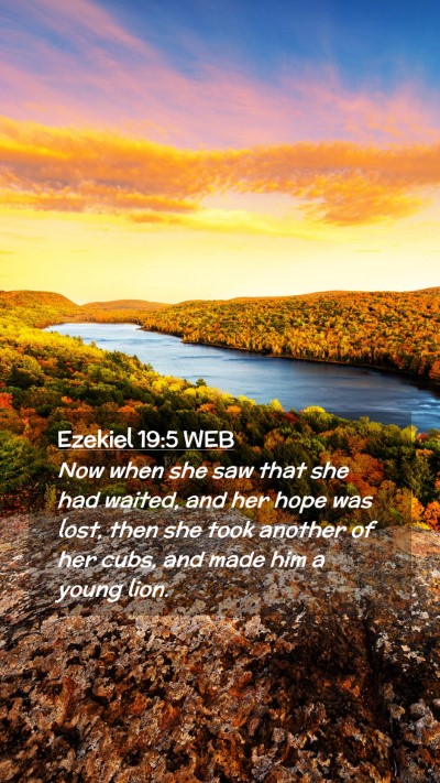 Picture 02 - Ezekiel 19:5 WEB Mobile Phone Wallpaper - Now when she saw that she had waited, and her - Mobile Bible Verse Wallpaper