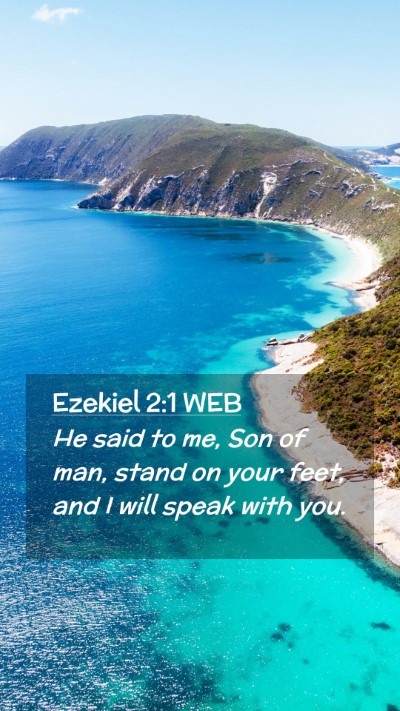 Picture 02 - Ezekiel 2:1 WEB Mobile Phone Wallpaper - He said to me, Son of man, stand on your feet, - Mobile Bible Verse Wallpaper