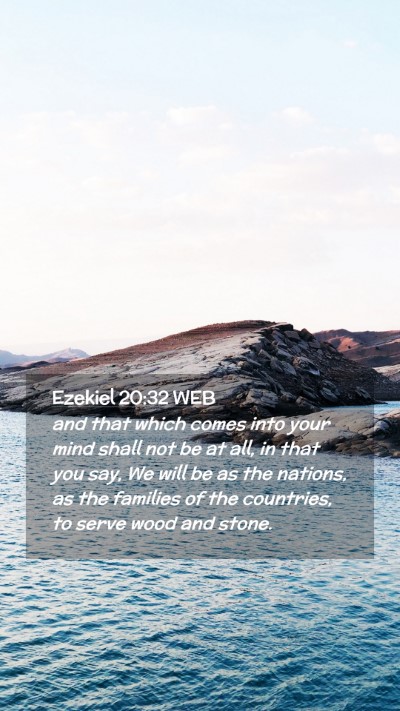 Picture 02 - Ezekiel 20:32 WEB Mobile Phone Wallpaper - and that which comes into your mind shall not be - Mobile Bible Verse Wallpaper