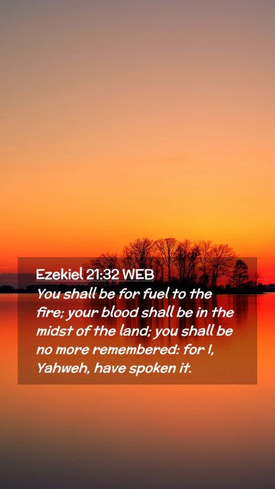 Picture 02 - Ezekiel 21:32 WEB Mobile Phone Wallpaper - You shall be for fuel to the fire; your blood - Mobile Bible Verse Wallpaper