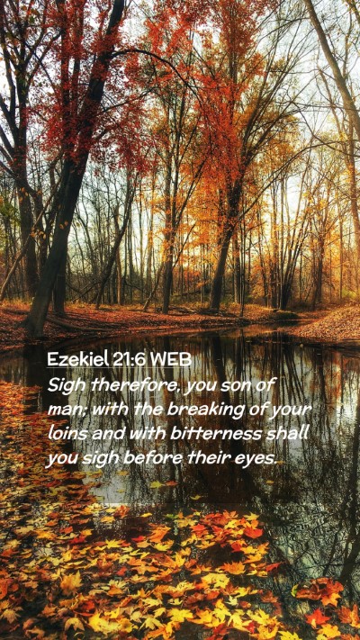 Picture 02 - Ezekiel 21:6 WEB Mobile Phone Wallpaper - Sigh therefore, you son of man; with the breaking - Mobile Bible Verse Wallpaper
