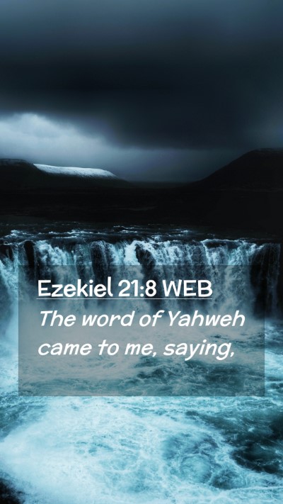 Picture 02 - Ezekiel 21:8 WEB Mobile Phone Wallpaper - The word of Yahweh came to me, - Mobile Bible Verse Wallpaper